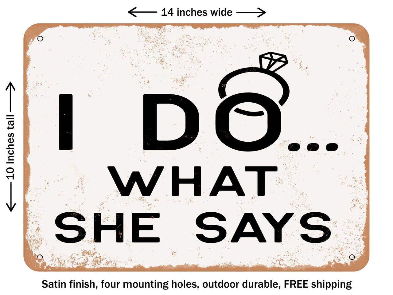 DECORATIVE METAL SIGN - I Do What She Says - 2 - Vintage Rusty Look